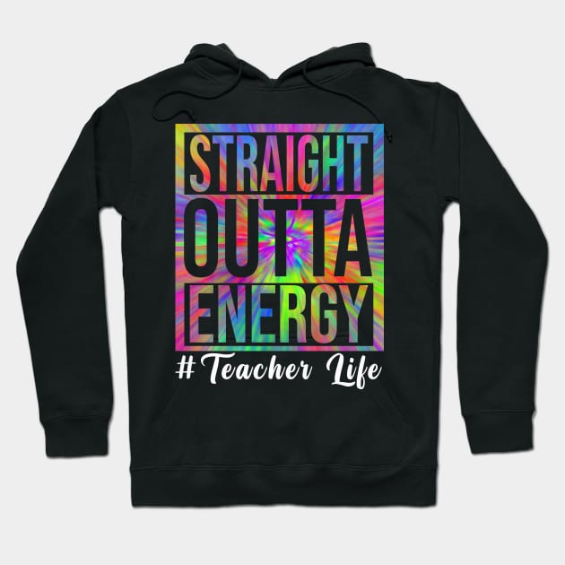Teacher Straight Outta Energy Teacher Life Hoodie by marisamegan8av